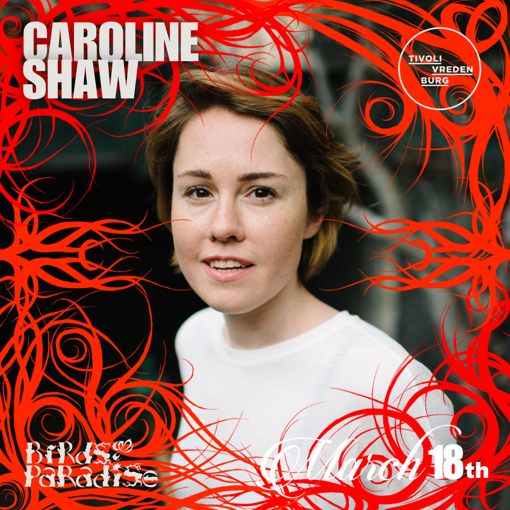Caroline Shaw - Birds Paradise - March 18th